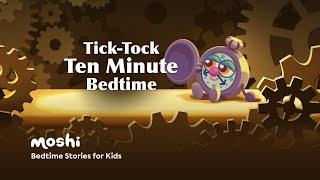 10 Minute Kids Bedtime Story | Tick-Tock Ten Minute Bedtime | Moshi