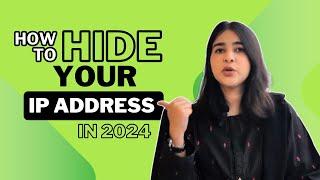 How to Hide Your IP Address in 2024 | 4 Easy Hacks to Stay Private Online