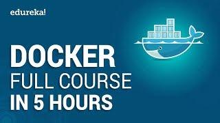 Docker Full Course - Learn Docker in 5 Hours | Docker Tutorial For Beginners | Edureka