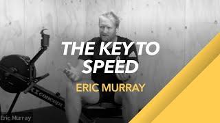 The Key to Speed | Eric Murray