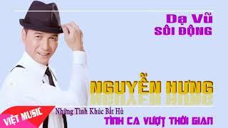 NGUYỄN HƯNG - DẠ VŨ SÔI ĐỘNG " TÌNH CA HẢI NGOẠI BẤT HỦ VƯỢT THỜI GIAN HAY NHẤT