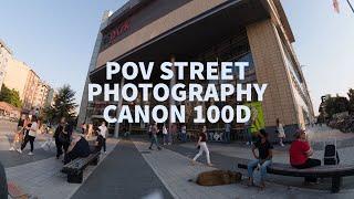 POV STREET PHOTOGRAPHY - CANON 100D + KIT LENS