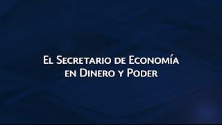 El Secretario de Economía en Dinero y Poder