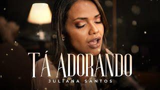 Tá Adorando - Juliana Santos (Clip Oficial)