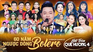 Hát Trên Quê Hương 4 |60 Năm Ngược Dòng Bolero | Liveshow Quang Lê | Đại Hội Nhạc Việt 2024