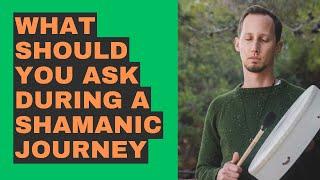 What Type of Questions You Should Ask in a Shamanic Journey