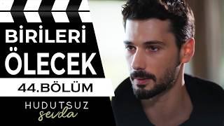 Hudutsuz Sevda 44. Bölüm 2. Fragmanı | BİRİLERİ ÖLECEK!!!