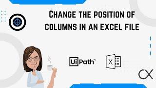 Change the position of excel columns using UiPath