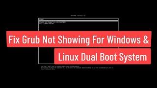 Fix Grub Not Showing for Windows and Linux Dual Boot System & System Boots Straight to Windows OS