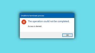 Unable to Terminate Process Access is Denied on Windows 11 FIX