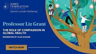 The Role of Compassion in Global Health | Featuring Professor Liz Grant, Moderated by Olga Khazan