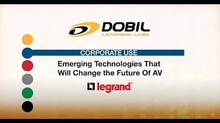 Dobil Learning Labs: Legrand: Emerging Technologies That Will Change the Future Of AV