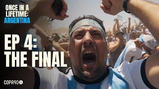 Once In A Lifetime: Argentina I Episode 4: The Final