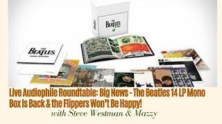 Live Audiophile Roundtable:Big News-The Beatles 14 LP Mono Box Is Back & the Flippers Won’t Be Happy