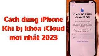 Cách dùng máy iPhone khi bị khóa iCloud mới nhất 2023 | Khóa Kích hoạt iPhone