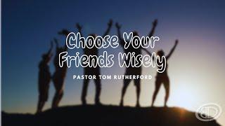 Teen Impact | "Choose Your Friends Wisely" | Pastor Tom Rutherford