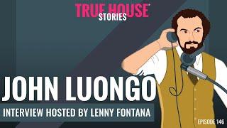 John Luongo interview podcast hosted by Lenny Fontana # 146 - True House Stories®