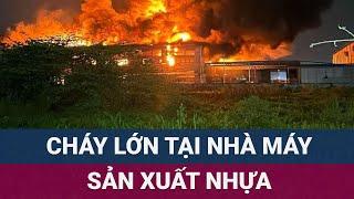 Cháy lớn tại xưởng sản xuất nhựa ở Hải Phòng, lửa thiêu rụi nhiều tài sản, khói bốc cao nghi ngút