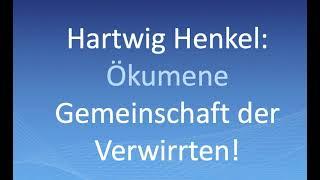 Hartwig Henkel: ÖKUMENE - Gemeinschaft der Verwirrten