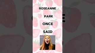 Roseanne park once said #kpop #blackpink #rose #roseannepark #funnyvideo