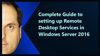 Complete Guide to setting up Remote Desktop Services in Windows Server 2016