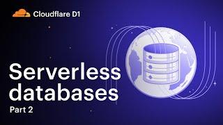 Part 2 - A deep dive into Cloudflare D1, serverless databases for your apps!