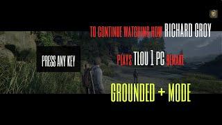 Don't Miss Out on Richard Groy's Epic Gameplay of TLOU 1 PC Remake Grounded+ Mode 