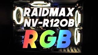 Raidmax NV-R120B RGB Fans! Review and Looks!