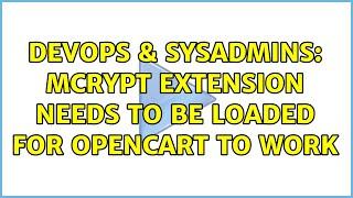 DevOps & SysAdmins: mCrypt extension needs to be loaded for OpenCart to work (2 Solutions!!)