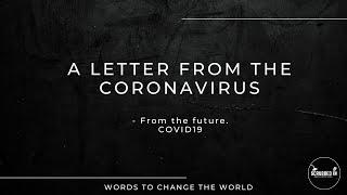 A Letter from The Coronavirus (COVID19) - WATCH THIS POWERFUL LETTER