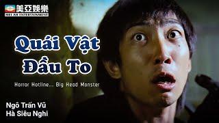 [Phim cuối tuần] Quái Vật Đầu To (Horror Hotline... Big Head Monster) Ngô Trấn Vũ |Mei Ah Movie