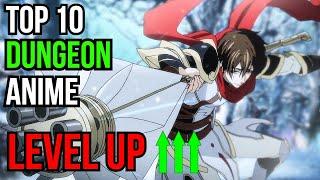 Top 10 Dungeon Anime With An Overpowered Main Character That Has The Power To Level Up