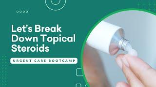 Let's Break Down Topical Steroids - Urgent Care Bootcamp