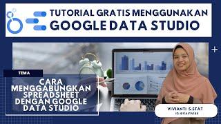 TUTORIAL MUDAH GOOGLE DATA STUDIO | Cara menggabungkan Spreadsheet dengan Google data Studio