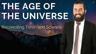 The Age of the Universe: Torah and Science