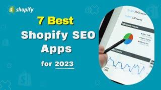 7 Best Shopify SEO Apps for 2023 | Grow Your Ecommerce Store with those Shopify Apps