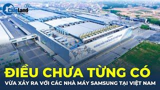 Điều chưa từng có trong lịch sử vừa xảy ra với các nhà máy Samsung tại Việt Nam | CafeLand