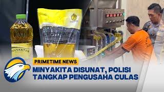 Polisi Tangkap Pelaku Kasus Minyakita, Begini Modusnya - [Primetime News]