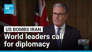 World leaders react to US strikes on Iran with many calling for diplomacy • FRANCE 24 English