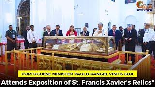 Portuguese Minister Paulo Rangel Visits Goa. Attends Exposition of St. Francis Xavier's Relics"