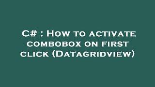 C# : How to activate combobox on first click (Datagridview)