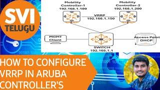 VRRP CONFIGURATION IN ARUBA CONTROLLERS | SVI TELUGU | 2024