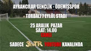 AYRANCILAR GENÇLİK - ÖDEMİŞSPOR KARŞILAŞMASI PAZAR GÜNÜ SAAT 14.00'TE SADECE 3tvTR YOUTUBE KANALINDA