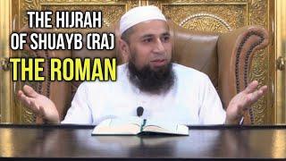 The HIJRAH of Suhayb THE ROMAN (Ra) - Sheikh Riyadul Haq