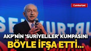 CHP lideri Kemal Kılıçdaroğlu, AKP'nin 'Suriyeliler' kumpasını böyle ifşa etti