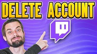 How To Delete Twitch Account (EASY Guide)