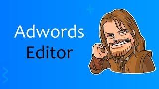 Как работать с Google AdWords Editor !?