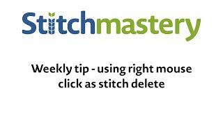 Using your right mouse button as stitch delete - Stitchmastery weekly tip