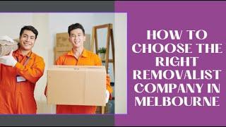 How To Choose The Right Removalist Company In Melbourne | Better Removalists Melbourne