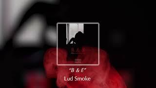 Lud Smoke - B & E